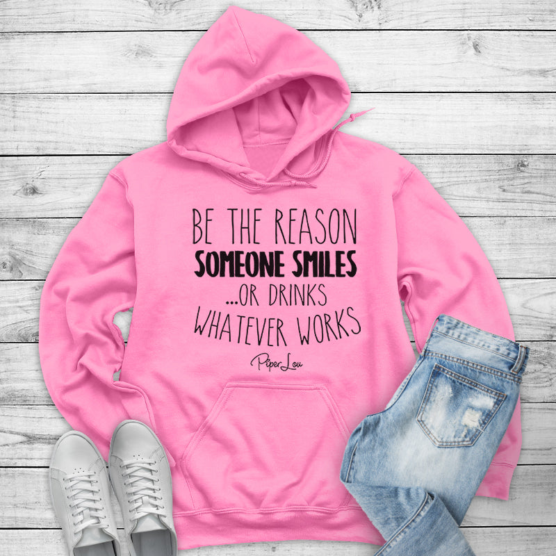 Clearance | Be The Reason Someone Smiles Or Drinks Hoodie