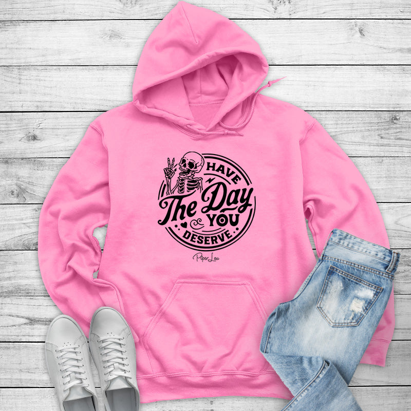 Clearance | Have The Day You Deserve Hoodie