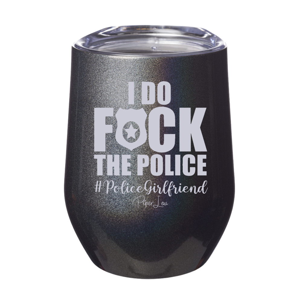 Clearance | I Do Fuck The Police Girlfriend Laser Etched Tumbler