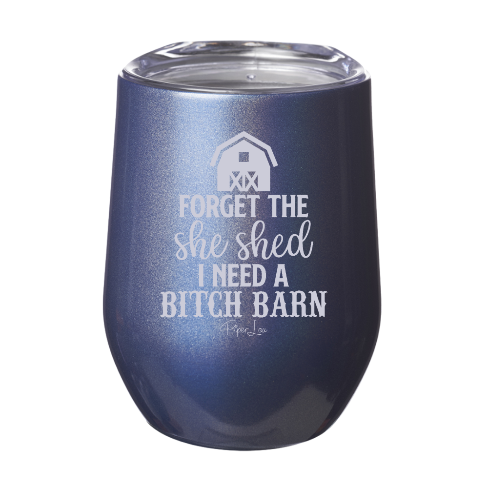 Clearance | Forget The She Shed I Need A Bitch Barn Laser Etched Tumbler