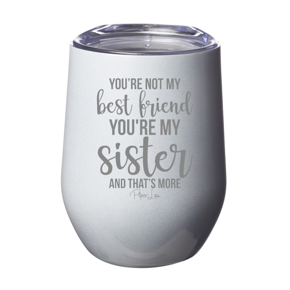 Clearance | You're Not My Best Friend You're My Sister Laser Etched Tumbler