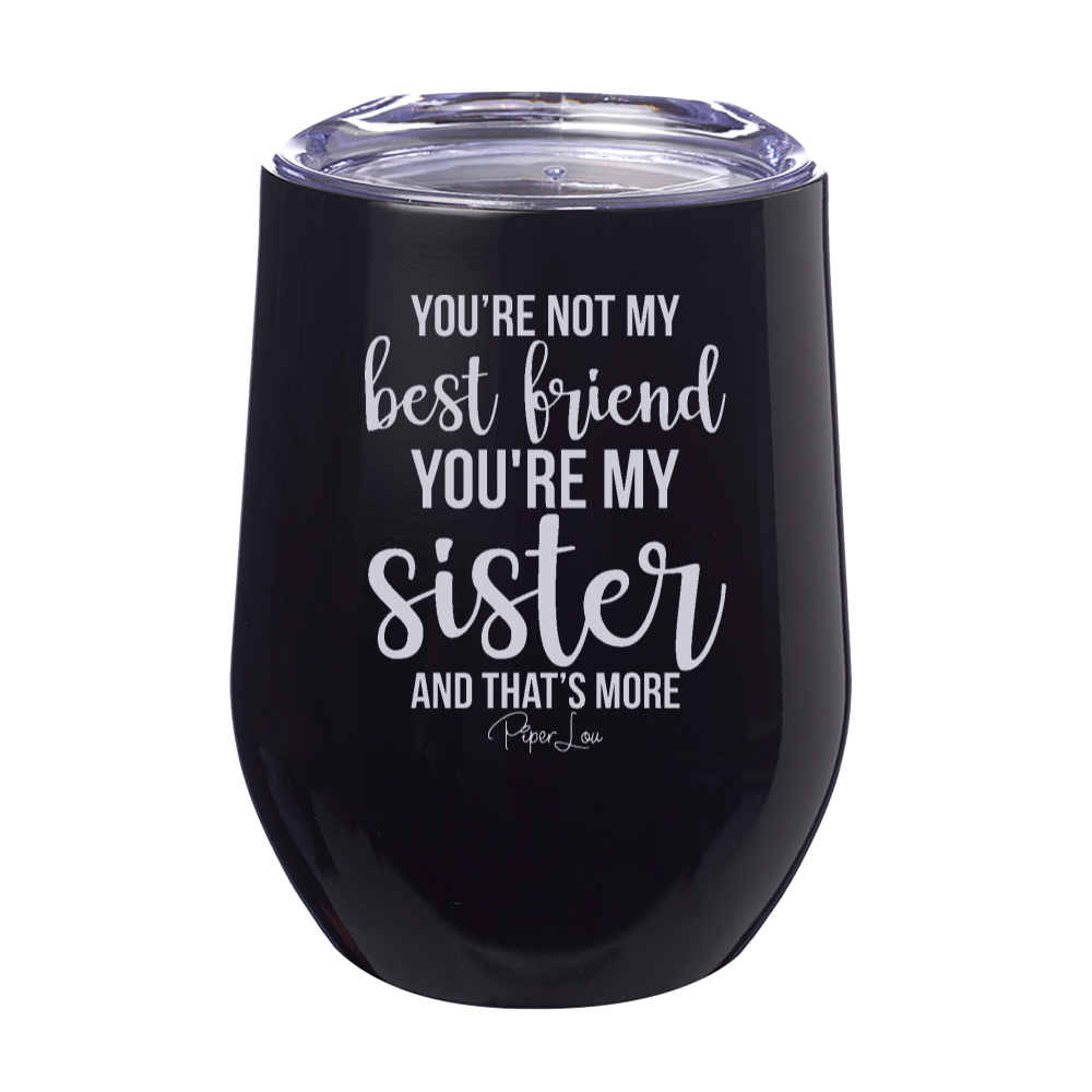 Clearance | You're Not My Best Friend You're My Sister Laser Etched Tumbler