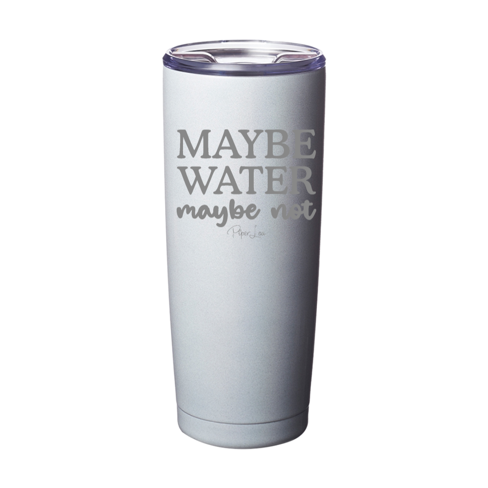 Clearance | Maybe Water Maybe Not 20oz Laser Etched Tumbler