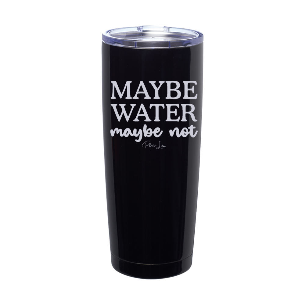 Clearance | Maybe Water Maybe Not Laser Etched Tumbler