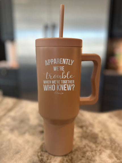 Clearance | Apparently We're Trouble When We're Together 40oz Tumbler