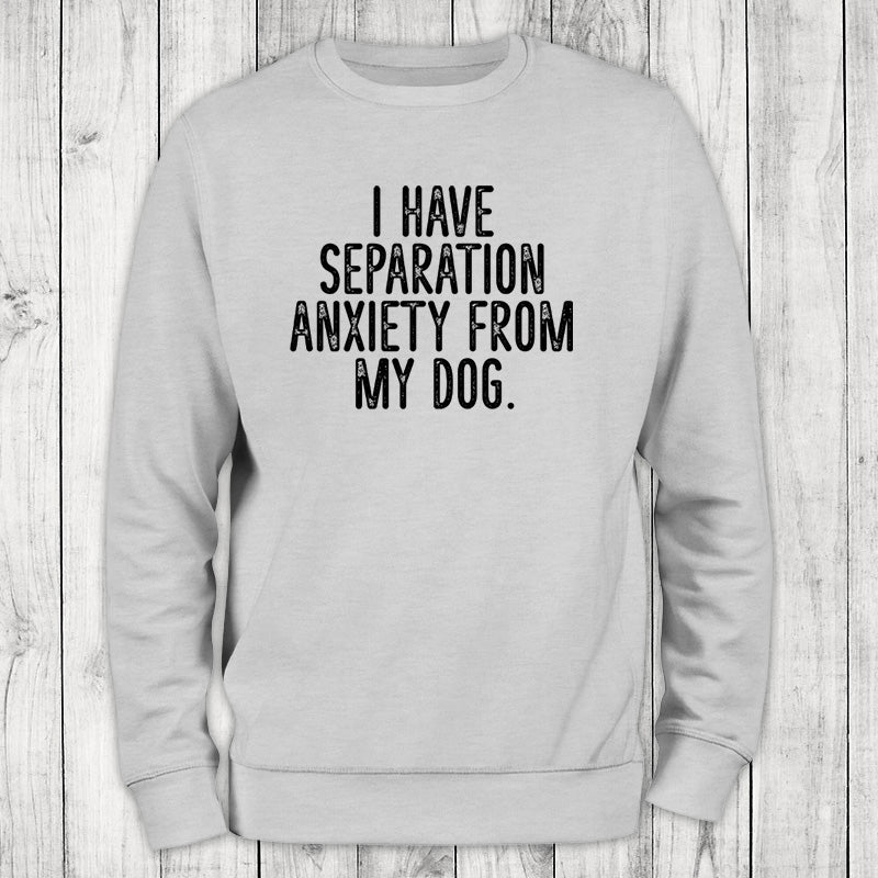Clearance | I Have Separation Anxiety From My Dog Crewneck