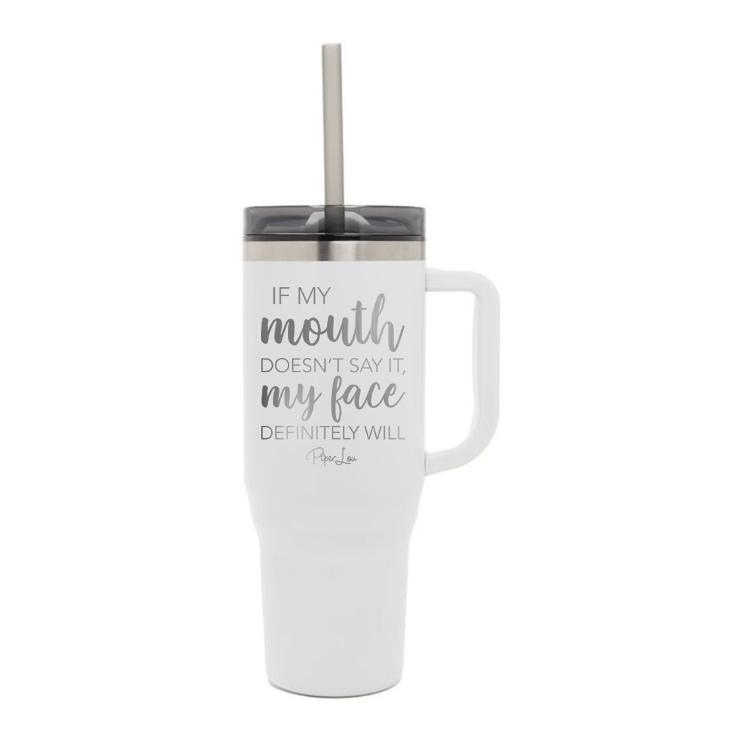Clearance | If My Mouth Doesn't Say It My Face Definitely Will Laser Etched 40oz Tumbler + Straw