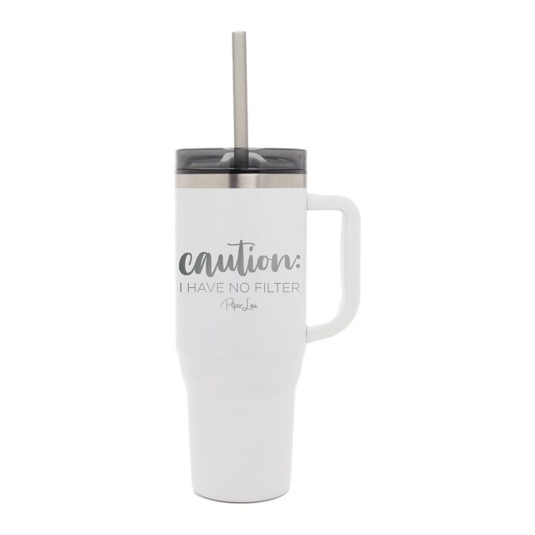 Clearance | Caution I Have No Filter Laser Etched 40oz Tumbler + Straw / White