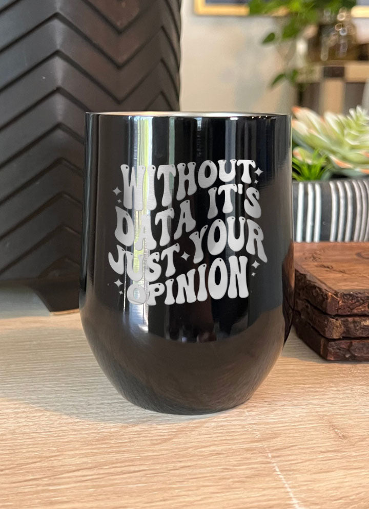 Clearance | Without Data It's Just Your Opinion Laser Etched Tumbler