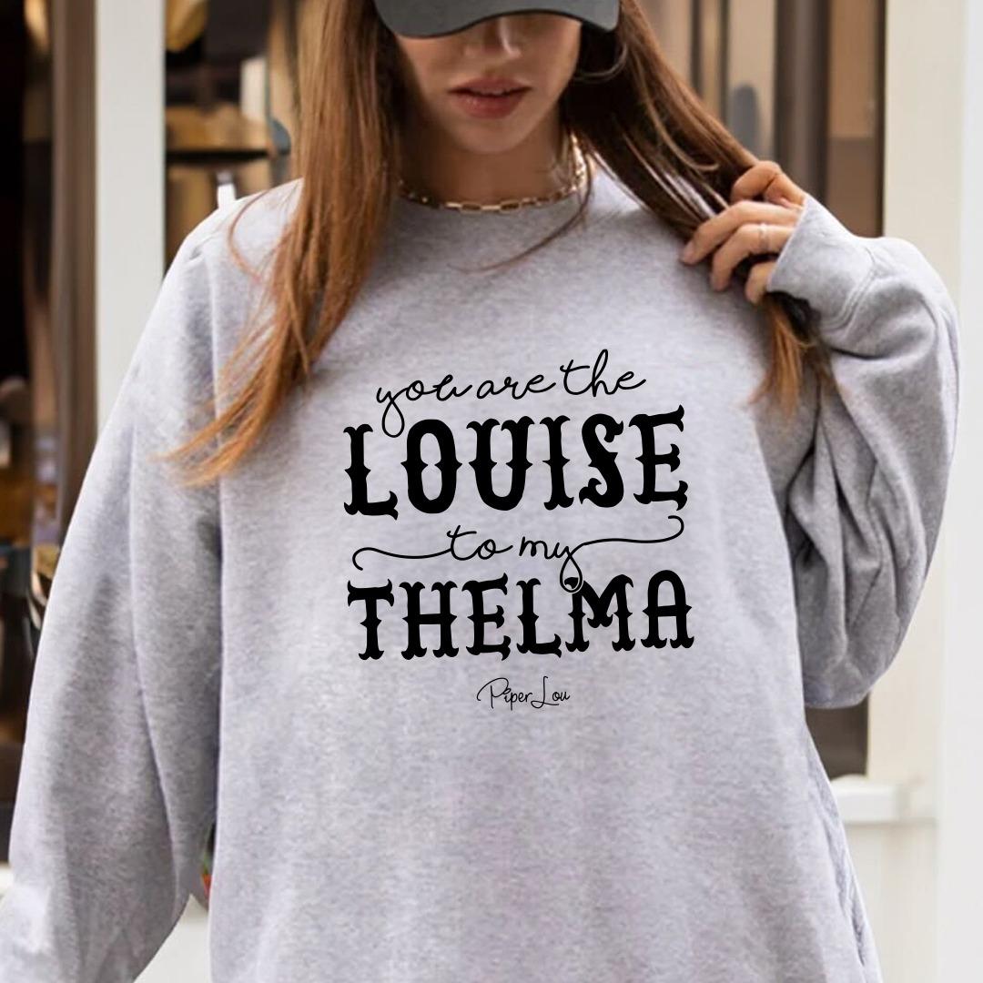 Clearance | You Are The Louise To My Thelma Crewneck