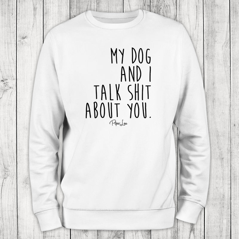 Clearance | My Dog And I Talk Shit About You Crewneck