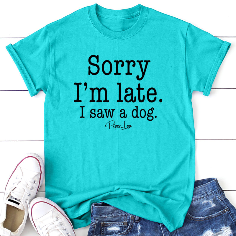 Clearance | Sorry I'm Late I Saw A Dog
