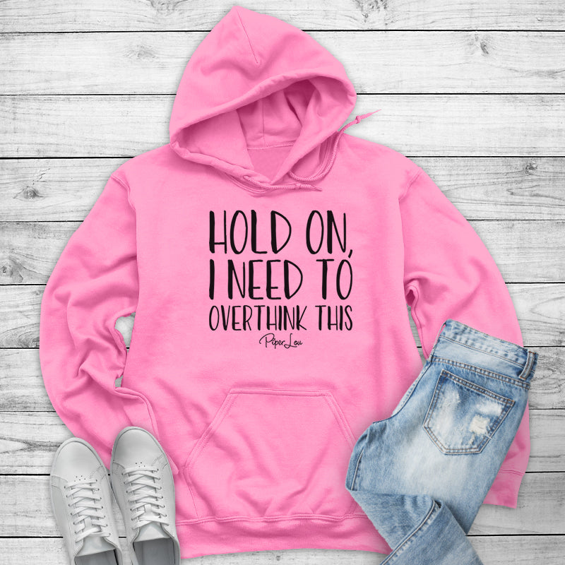 Clearance | Hold On I Need To Overthink This Hoodie