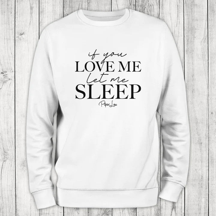 Clearance | If You Love Me Let Me Sleep Crewneck