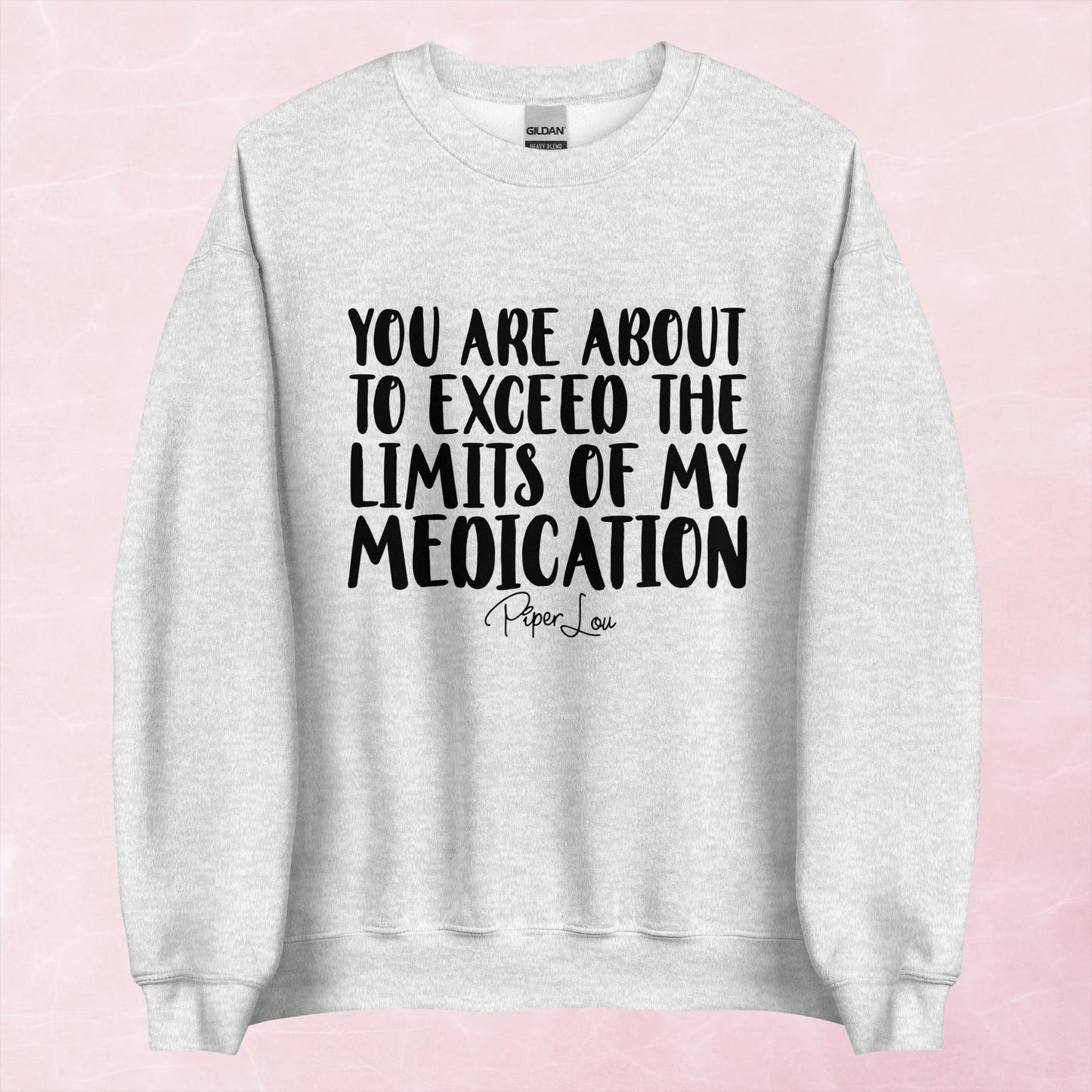 Clearance | You Are About To Exceed The Limits Of My Medication Crewneck