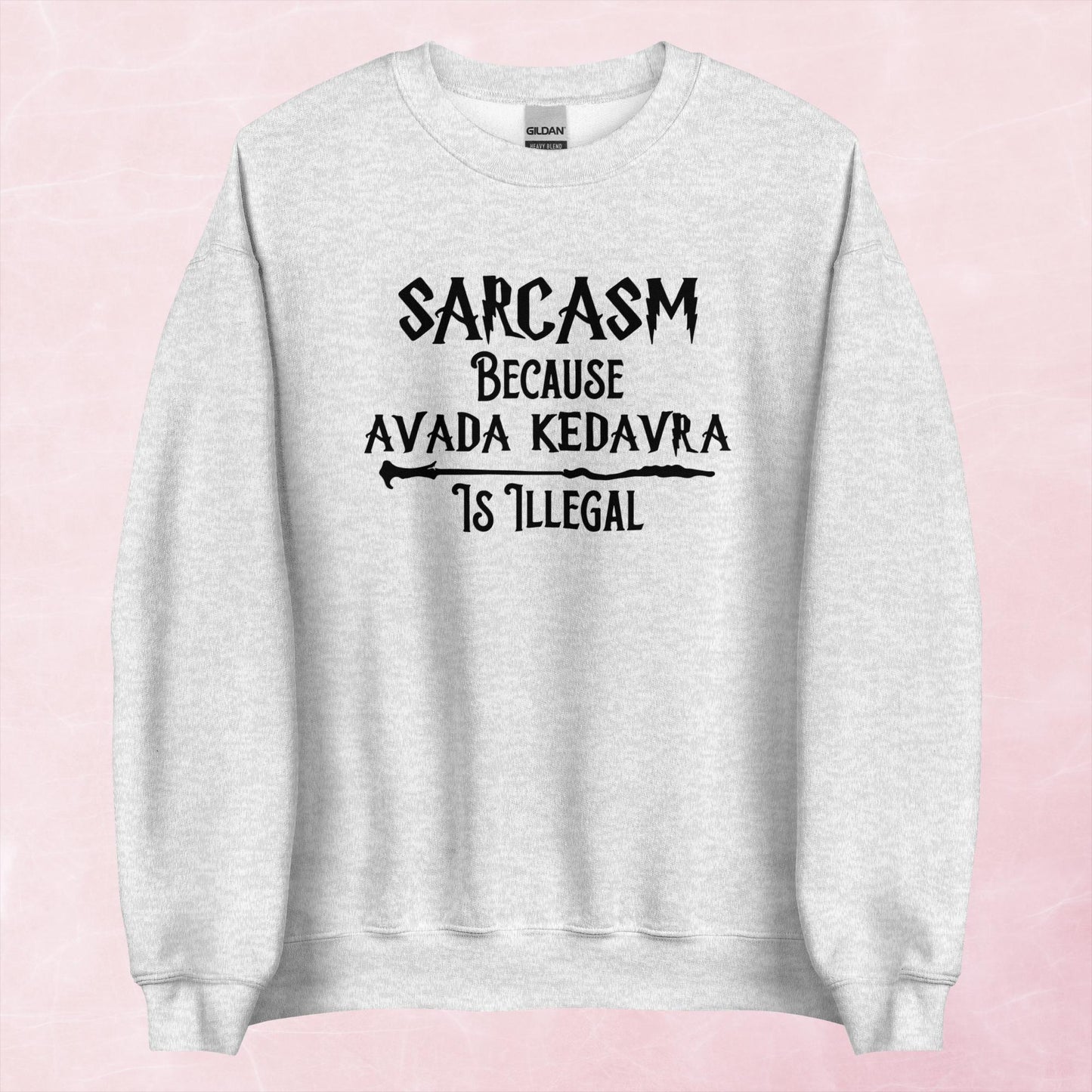 Clearance | Sarcasm Because Avada Kedavra Is Illegal Crewneck Sweatshirt