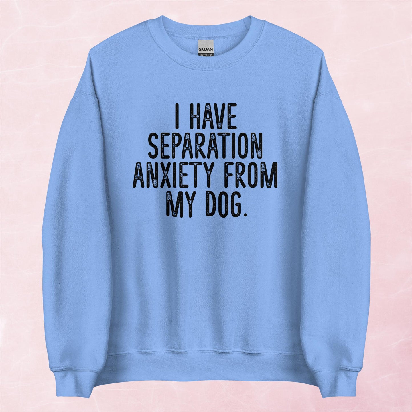 Clearance | I Have Separation Anxiety From My Dog Crewneck