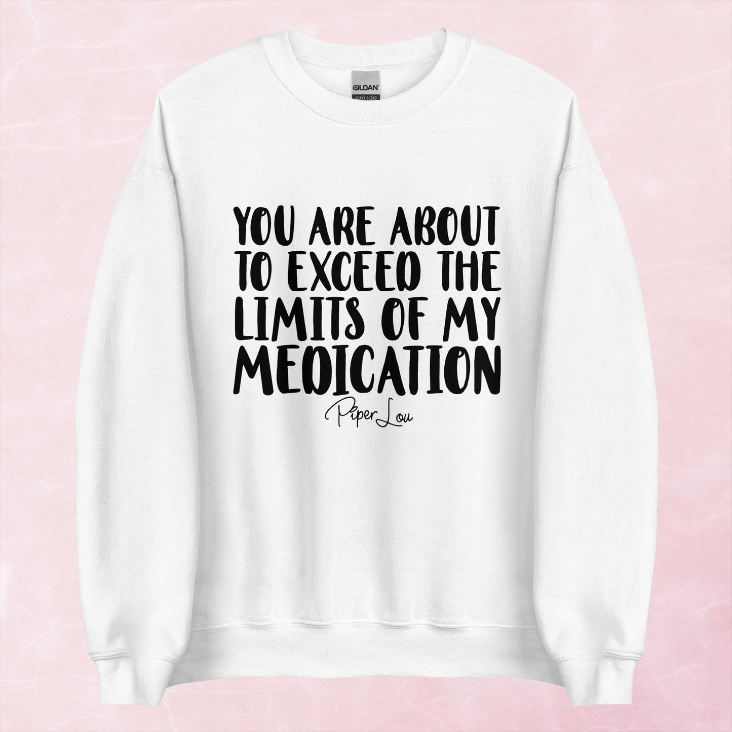 Clearance | You Are About To Exceed The Limits Of My Medication Crewneck
