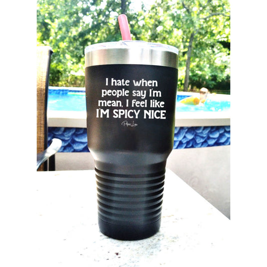 Clearance | I Feel Like I'm Spicy Nice 30oz Laser Etched Tumbler
