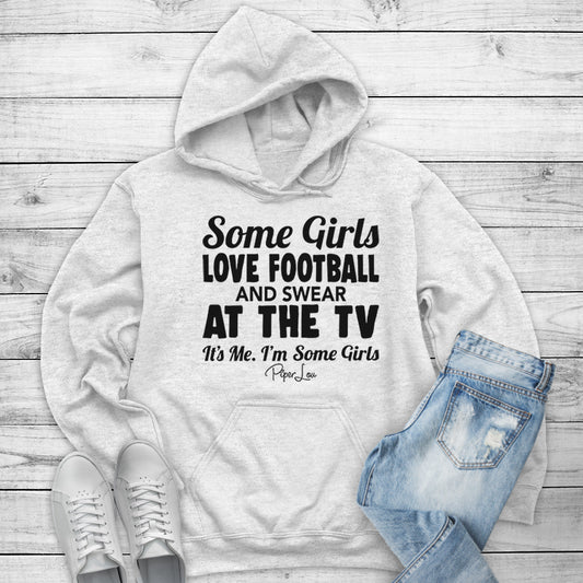 Clearance | Some Girls Love Football And Swear At The TV Hoodie