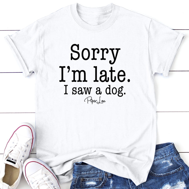 Clearance | Sorry I'm Late I Saw A Dog