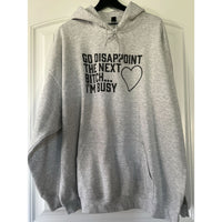 Clearance | Go Disappoint The Next Bitch... I'm Busy Hoodie