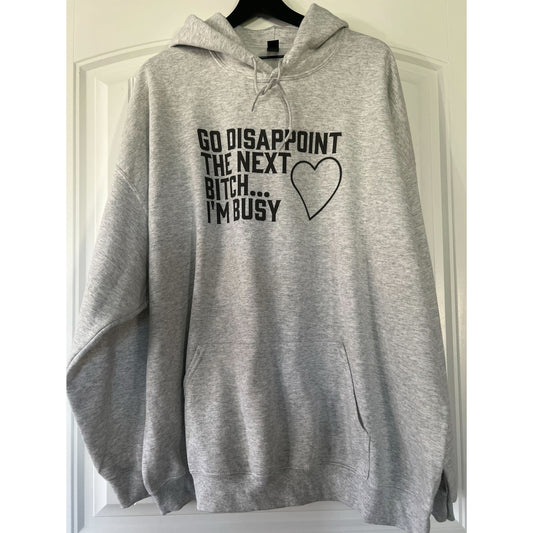 Clearance | Go Disappoint The Next Bitch... I'm Busy Hoodie
