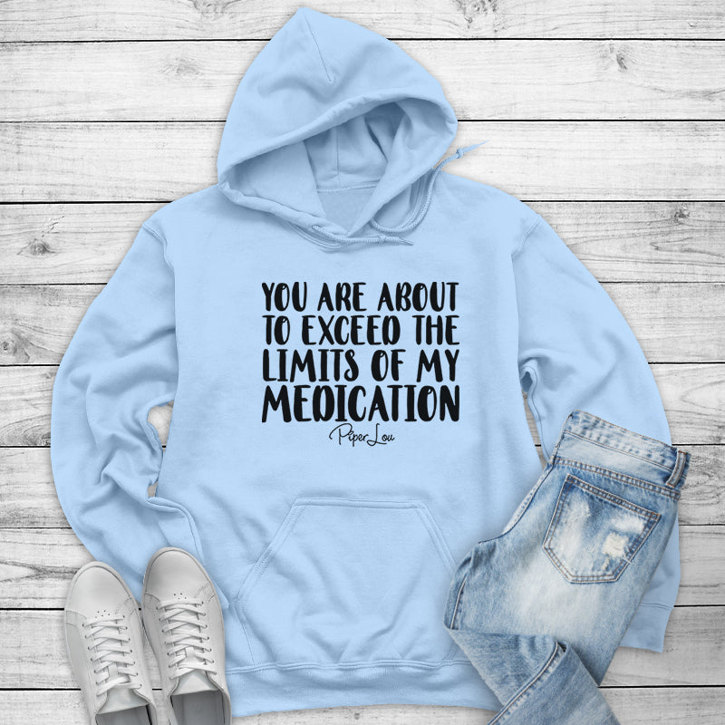 Clearance | You Are About To Exceed The Limits Of My Medication Hoodie