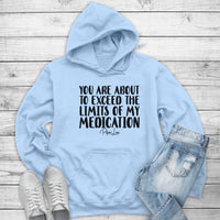 Clearance | You Are About To Exceed The Limits Of My Medication Hoodie