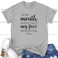 Clearance | If My Mouth Doesn't Say It My Face Definitely Will