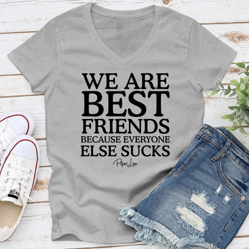 Clearance | We Are Best Friends Because Everyone Else Sucks V-Neck