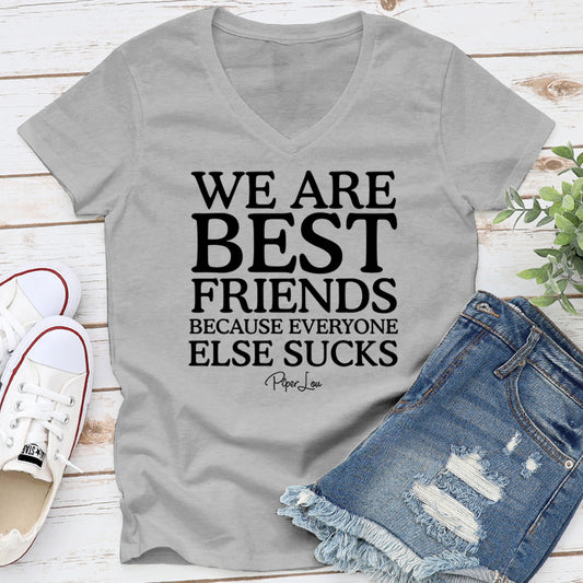 Clearance | We Are Best Friends Because Everyone Else Sucks V-Neck