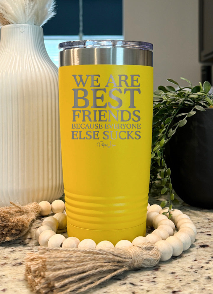 Clearance | We Are Best Friends Because Everyone Else Sucks Laser Etched Tumbler