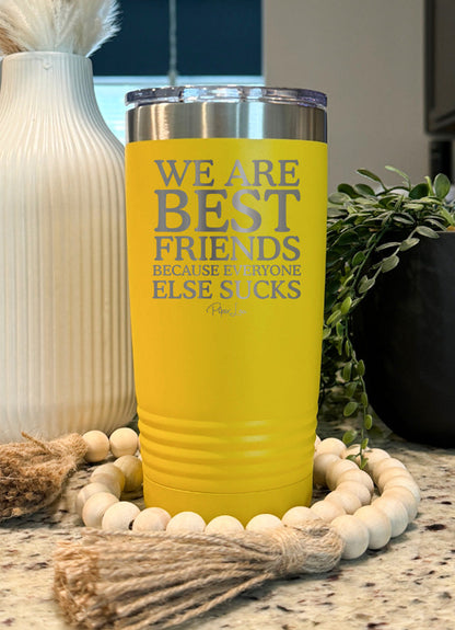 Clearance | We Are Best Friends Because Everyone Else Sucks Laser Etched Tumbler