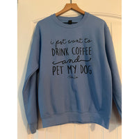 Clearance | I Just Want To Drink Coffee And Pet My Dog Crewneck