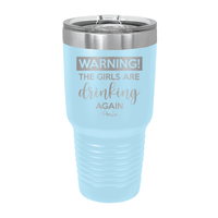 Clearance | Warning The Girls Are Drinking Again Laser Etched Tumbler