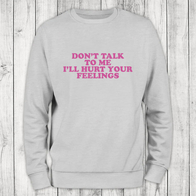 Clearance | Don't Talk To Me I'll Hurt Your Feelings Crewneck Sweatshirt