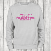 Clearance | Don't Talk To Me I'll Hurt Your Feelings Crewneck Sweatshirt