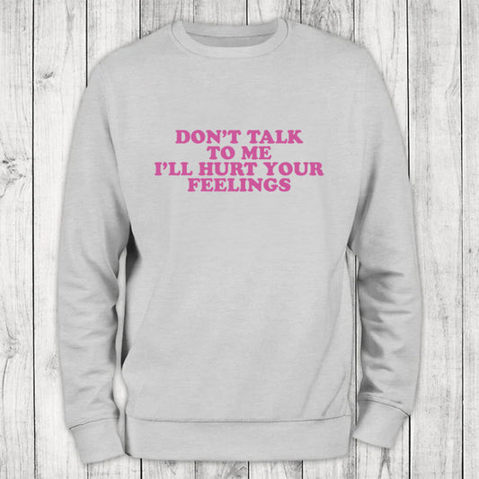 Clearance | Don't Talk To Me I'll Hurt Your Feelings Crewneck Sweatshirt