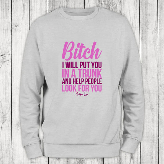 Clearance | Bitch I Will Put You In A Trunk Crewneck