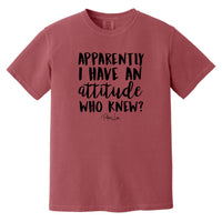 Clearance | Comfort Colors | Apparently I Have An Attitude Who Knew
