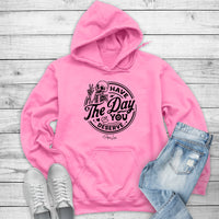 Clearance | Have The Day You Deserve Hoodie