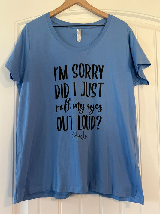 Clearance | I'm Sorry Did I Just Roll My Eyes Out Loud?