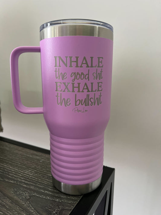 Clearance | Inhale The Good Shit Exhale The Bullshit 20oz Travel Mug