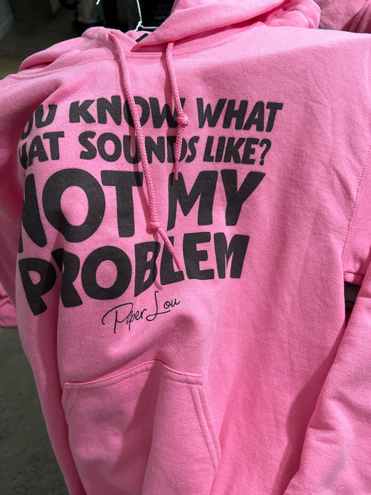 Clearance | You Know What That Sounds Like Not My Problem Hoodie