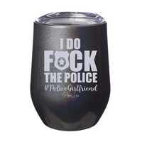 Clearance | I Do Fuck The Police Girlfriend Laser Etched Tumbler