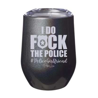 Clearance | I Do Fuck The Police Girlfriend Laser Etched Tumbler