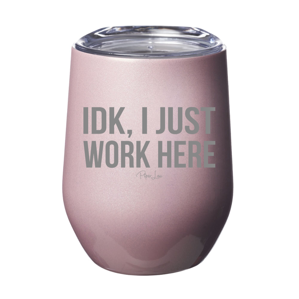 Clearance | IDK I Just Work Here Laser Etched Tumbler