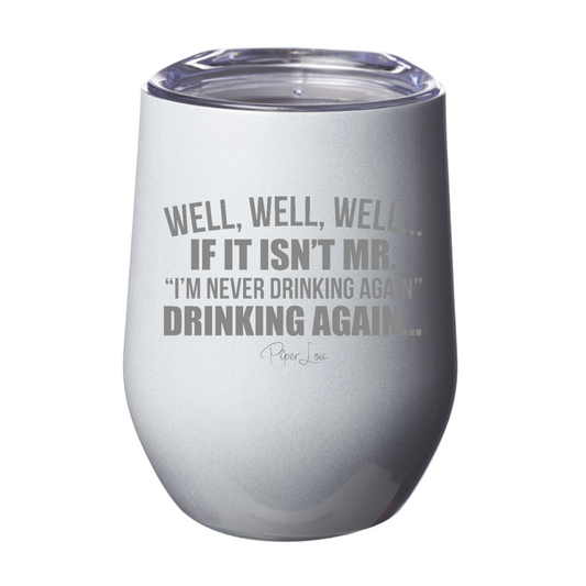 Clearance | Well Well Well If It Isn't Mr. I'm Never Drinking Again 12oz Stemless Wine Cup