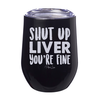 Clearance | Shut Up Liver You're Fine Laser Etched Tumbler